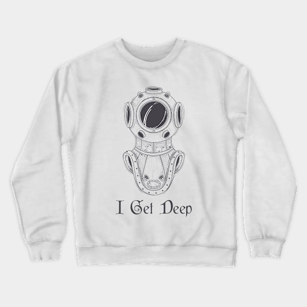 I Get Deep Crewneck Sweatshirt by Suprise MF